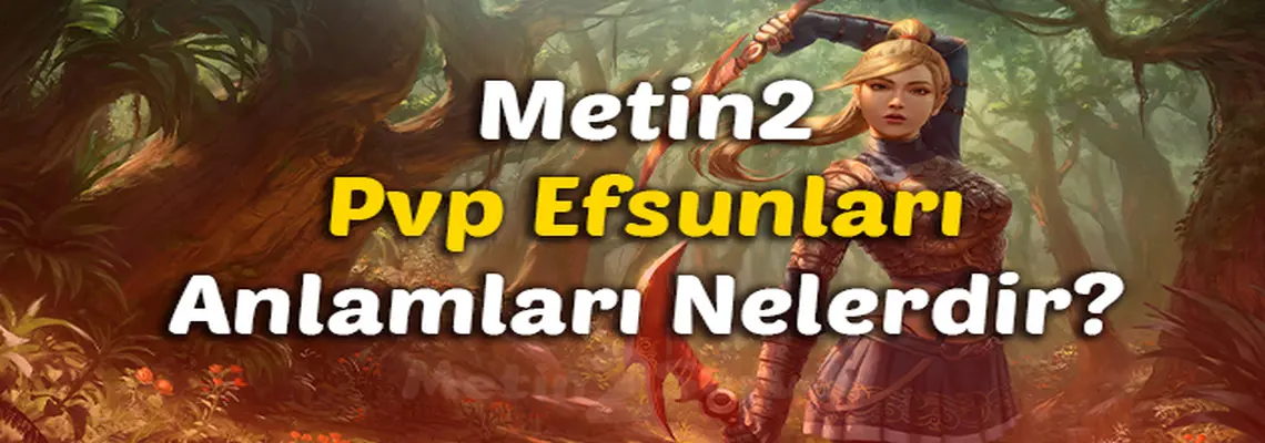 METİN2 EFSUNLARI VE ÖZELLİKLERİ