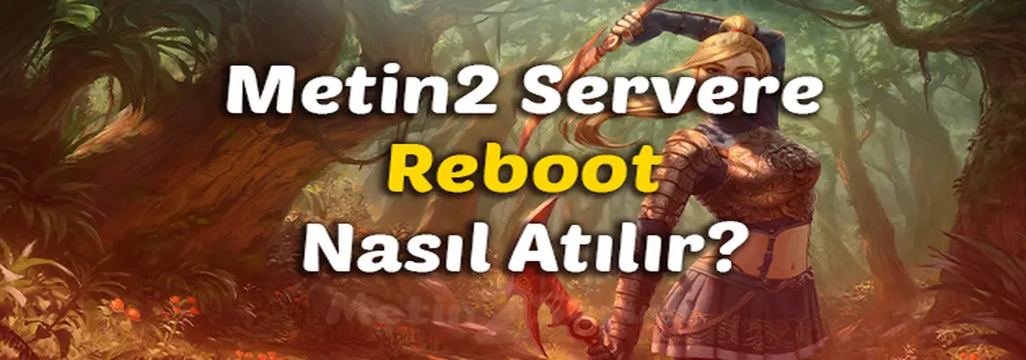 Metin2 Reboot Nasıl Atılır?